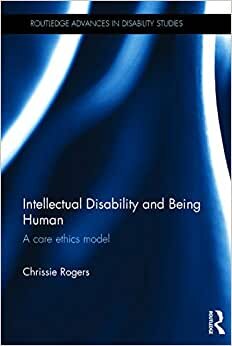 Intellectual Disability and Being Human: A Care Ethics Model (Routledge Advances in Disability Studies) indir