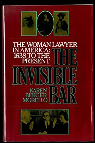 The Invisible Bar: The Woman Lawyer in America 1638-1986