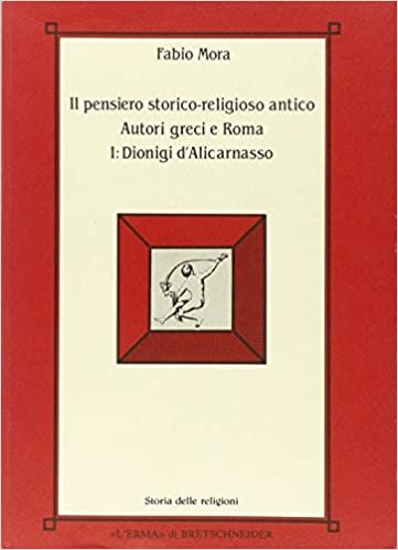 Il Pensiero Storico-Religioso Antico: Autori Greci E Roma I: Dionigi d'Alicarnasso (Storia Delle Religioni)