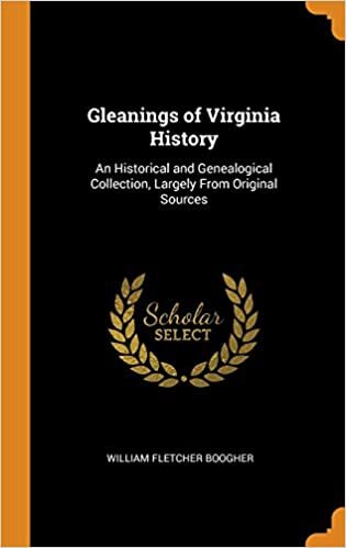 Gleanings of Virginia History: An Historical and Genealogical Collection, Largely From Original Sources