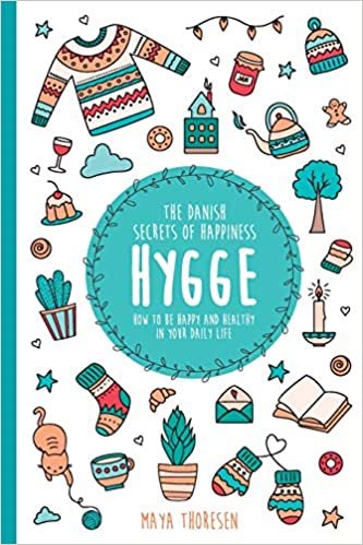 Hygge: The Danish Secrets of Happiness.: How to be Happy and Healthy in Your Daily Life