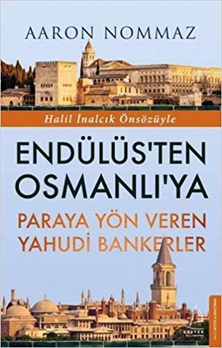 Endülüs’ten Osmanlı’ya Paraya Yön Veren Yahudi Bankerler: Halil İnalcık Önsözüyle indir