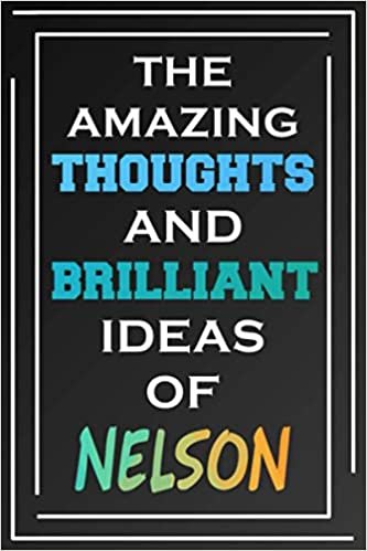 The Amazing Thoughts And Brilliant Ideas Of Nelson: Blank Lined Notebook | Personalized Name Gifts