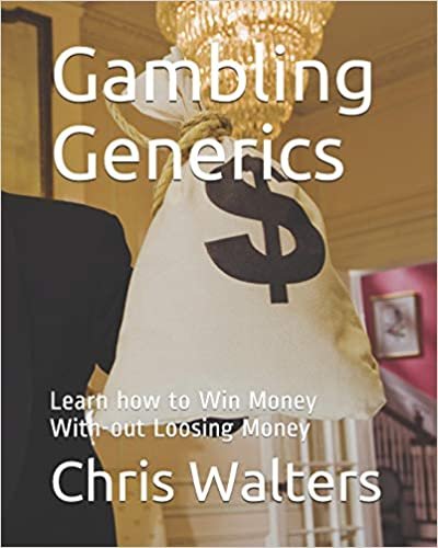 Gambling Generics: Learn how to Win Money With-out Loosing Money (Hidden Secrets Of Wealth, Band 1)