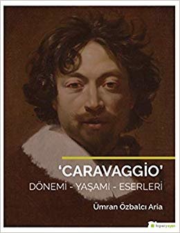 Caravaggio Dönemi - Yaşamı Eserleri