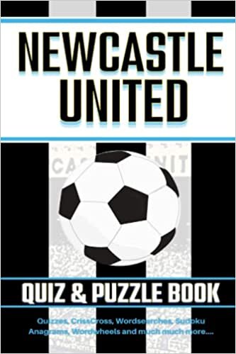 The Newcastle United FC Quiz and Puzzle Book: The Ultimate Challenge for Fans. Quizzes, Wordsearch, Wordtrails, CrissCross, Sudoku, Wordwheels, Nonograms and much more.