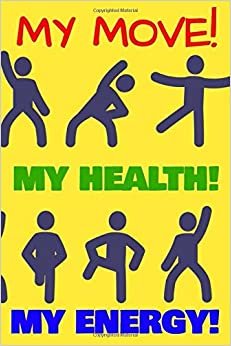 MY MOVE! MY HEALTH! MY ENERGY!: Motivational Notebook, Uplifting Notebook, Great Notebook, Modern Notebook - Reach For Yours Today! (110 Pages, Line, 6 x 9)