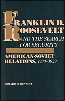 Franklin D.Roosevelt and the Search for Security: American-Soviet Relations, 1933-1939