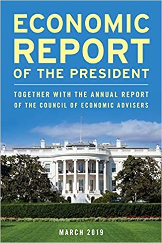 Economic Report of the President, March 2019: Together with the Annual Report of the Council of Economic Advisers