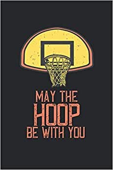 My The Hoop Be With You: Filet de basket-ball drôle disant cadeau de joueur de basket cahier ligné (format A5, 15, 24 x 22, 86 cm, 120 pages)