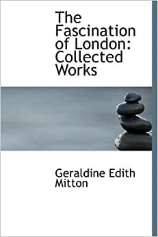 The Fascination of London: Collected Works