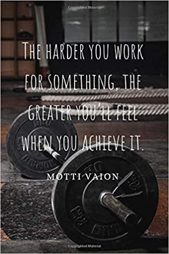 The harder You work for something, the greater You’ll feel when You achieve It.: Motivational Notebook, Journal, Diary (110 Pages, Blank, 6 x 9)