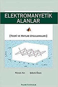 Elektromanyetik Alanlar: Teori ve Matlab Uygulamaları