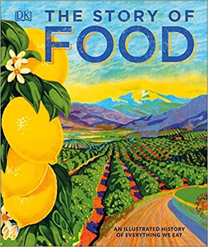 The Story of Food: An Illustrated History of Everything We Eat indir