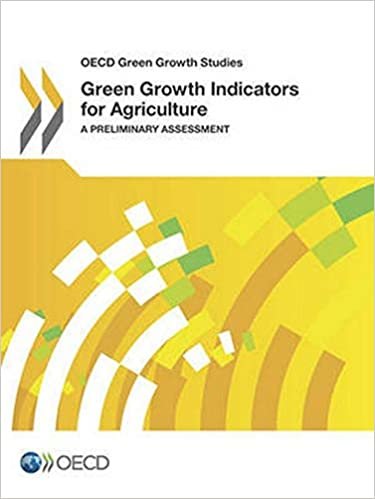 Oecd Green Growth Studies Green Growth Indicators for Agriculture: A Preliminary Assessment