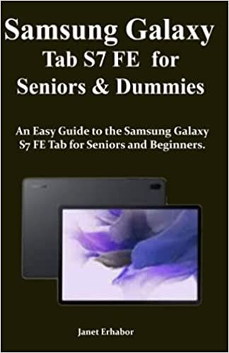 Samsung Galaxy Tab S7 FE for Seniors & Dummies: An Easy Guide to the Samsung Galaxy S7 FE Tab for Seniors and Beginners. indir