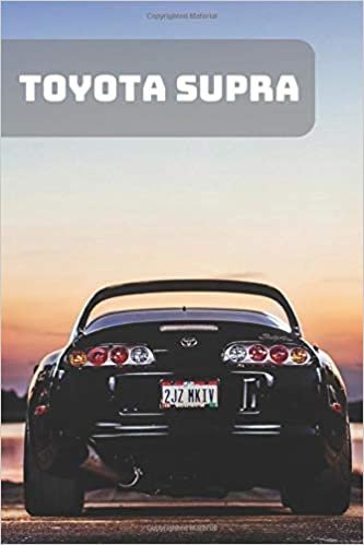 TOYOTA SUPRA: A Motivational Notebook Series for Car Fanatics: Blank journal makes a perfect gift for hardworking friend or family members (Colourful ... Pages, Blank, 6 x 9) (Cars Notebooks, Band 1) indir