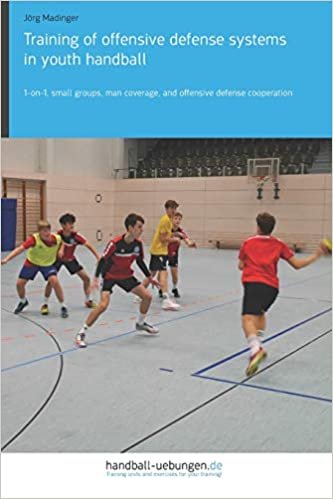 Training of offensive defense systems in youth handball: 1-on-1, small groups, man coverage, and offensive defense cooperation indir