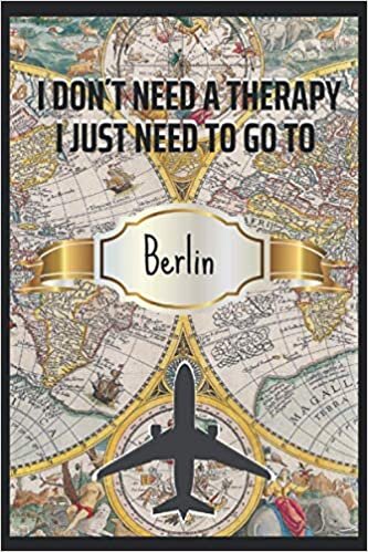 I Dont Need a Therapy I Just Need Berlin