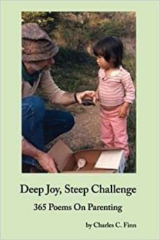 Deep Joy, Steep Challenge: 365 Poems On Parenting