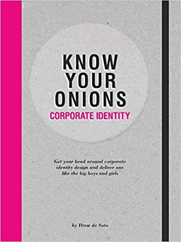 Know Your Onions - Corporate Identity: Get your head around corporate identity design and deliver one like the big boys and girls indir