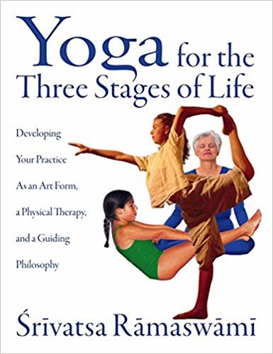 Yoga for the Three Stages of Life: Developing Your Practice as an Art Form a Physical Therapy and a Guiding Philosophy indir