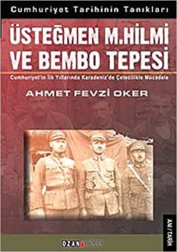 Üsteğmen M.Hilmi ve Bembo Tepesi: Cumhuriyet'in İlk Yıllarında Karadeniz'de Çetecilikle Mücadele