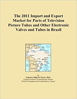The 2011 Import and Export Market for Parts of Television Picture Tubes and Other Electronic Valves and Tubes in Brazil indir
