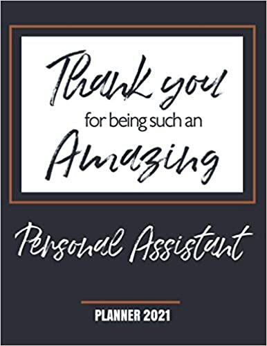Thank You for Being Such an Amazing Personal Assistant - Planner 2021: Appreciation Gift - Monthly & Weekly Calendar - Yearly Planner - Annual Daily Diary Book