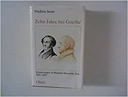 Zehn Jahre bei Goethe: Erinnerungen an Weimars klassische Zeit 1822-1832