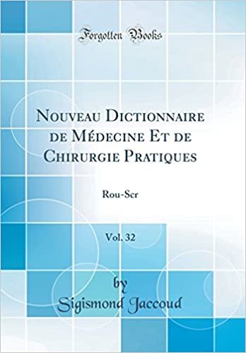 Nouveau Dictionnaire de Médecine Et de Chirurgie Pratiques, Vol. 32: Rou-Scr (Classic Reprint)