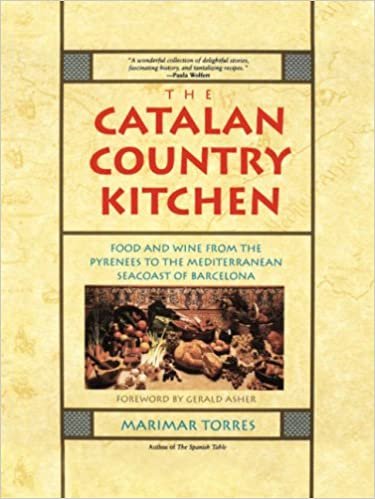 The Catalan Country Kitchen: Food And Wine From The Pyrenees To The Mediterranean Seacoast Of Barcelona: Foods and Wine from the Pyrenees to the Mediterranean Seacoast of Barcelona