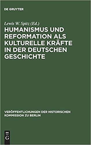 Humanismus und Reformation als kulturelle Kräfte in der deutschen Geschichte (Veraffentlichungen der Historischen Kommission Zu Berlin)