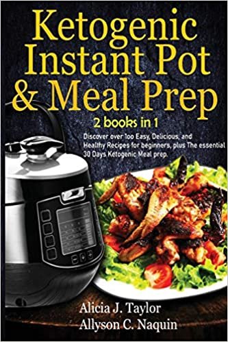 Ketogenic Instant Pot & Meal Prep - 2 books in 1: Discover over 1oo Easy, Delicious, and Healthy Recipes for beginners, plus The essential 30 Days Ketogenic Meal prep. indir