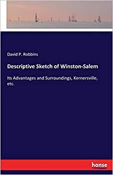 Descriptive Sketch of Winston-Salem: Its Advantages and Surroundings, Kernersville, etc.