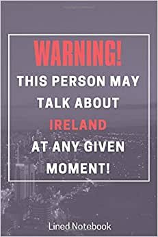 Warning! this person may talk about Ireland at any given moment!: Ireland gifts - Cute Line Notebook Gift For Women and Men indir