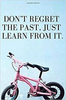 Don't Regret The Past: Positive Quote Journal,Motivational Notebook, Journal, Diary (110 Pages, Blank, 6 x 9)