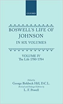 Boswell's Life of Johnson Together with Boswell's Journal of a Tour to the Hebrides and Johnson's Diary of a Journal Into North Wales: Volume IV. the Life (1780-1784)