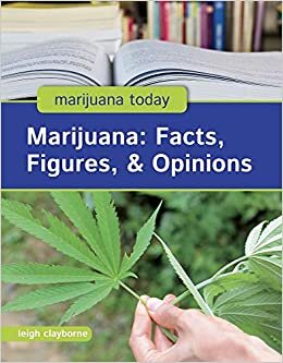 Marijuana: Facts, Figures, & Opinions (Marijuana Today)