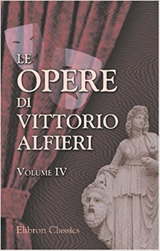 Le opere di Vittorio Alfieri: Volume 4. Ottavia; Timoleone; Merope; etc indir
