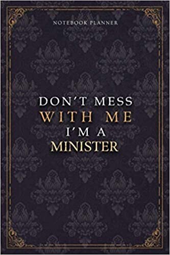 Notebook Planner Don’t Mess With Me I’m A Minister Luxury Job Title Working Cover: Pocket, Teacher, Budget Tracker, Work List, Budget Tracker, 6x9 inch, A5, 5.24 x 22.86 cm, 120 Pages, Diary
