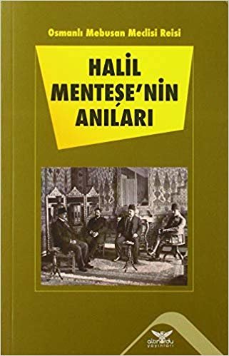 Halil Menteşe'nin Anıları: Osmanlı Mebusan Meclisi Reisi