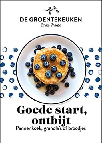 Goede start, ontbijt: pannenkoek, granola of broodjes: Pannekoek, granola's of broodjes (De groentekeuken)