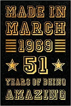 Made In March 1969, 51 Years Of Being Amazing Notebook: Keepsake 51th Birthday March 1969 Anniversary Journal/Notebook, Happy Birthday Turning 51th ... Alternative, 120 pages, Matte Finish, 6x9