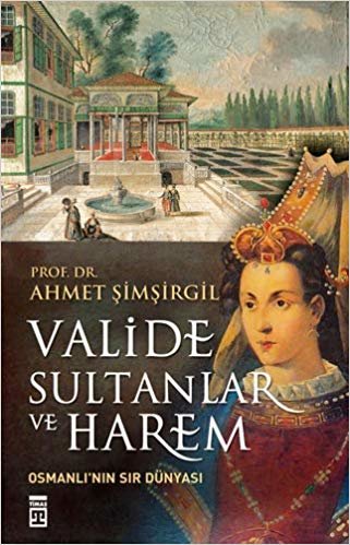 Valide Sultanlar ve Harem: Osmanlı'nın Sır Dünyası