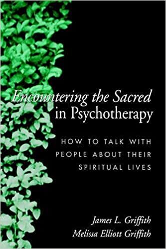 Encountering the Sacred in Psychotherapy: How to Talk with People About Their Spiritual Lives