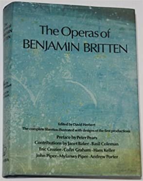 The Operas of Benjamin Britten: The Complete Librettos : Illustrated With Costume and Set Designs of the First Productions