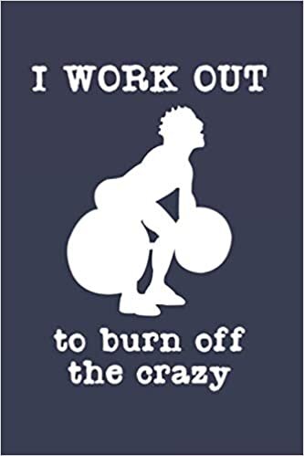 I Work Out To Burn Off The Crazy: Workout And Fitness 2021 Planner | Weekly & Monthly Pocket Calendar | 6x9 Softcover Organizer | For Sports, Health And Activity Fan