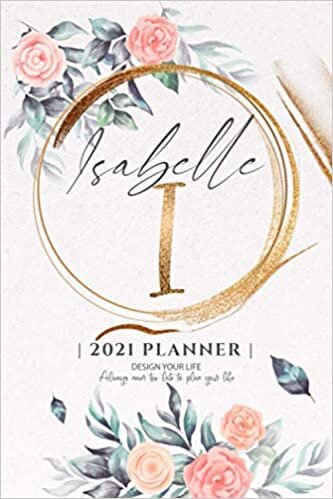 Isabelle 2021 Planner: Personalized Name Pocket Size Organizer with Initial Monogram Letter. Perfect Gifts for Girls and Women as Her Personal Diary / ... to Plan Days, Set Goals & Get Stuff Done.