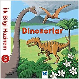 İlk Bilgi Hazinem - Dinozorlar: 3+ Yaş